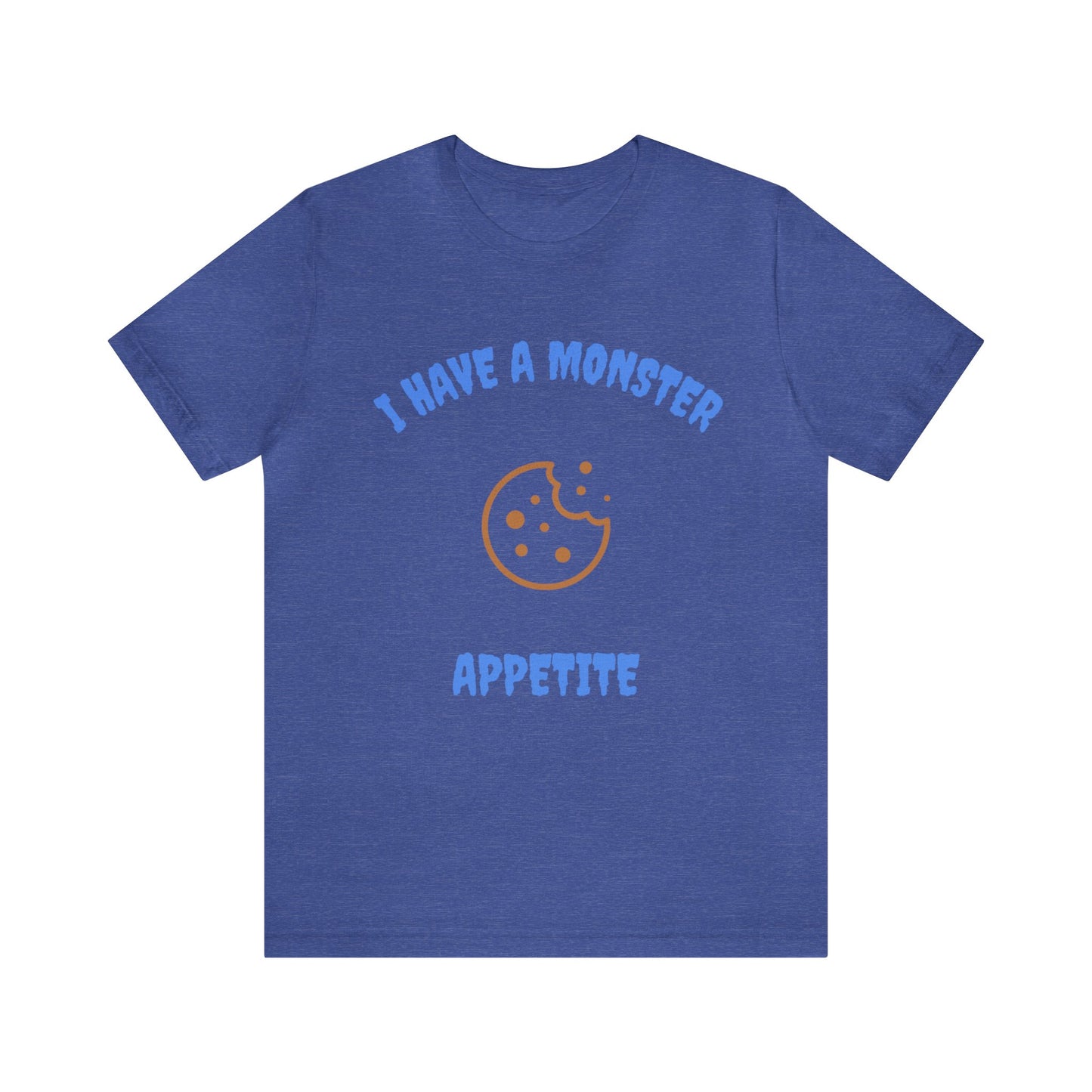 I Have a Monster Appetite (2 Sided Print w/Cookie on Top Back)Unisex Jersey Tee