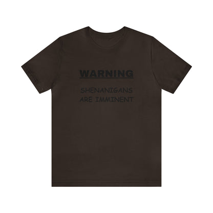 WARNING: Shenanigans are Imminent-Unisex Short Sleeve Tee