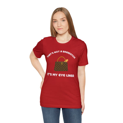 That's Not a Breadstick It's My Eye Liner-Unisex Jersey Short Sleeve Tee