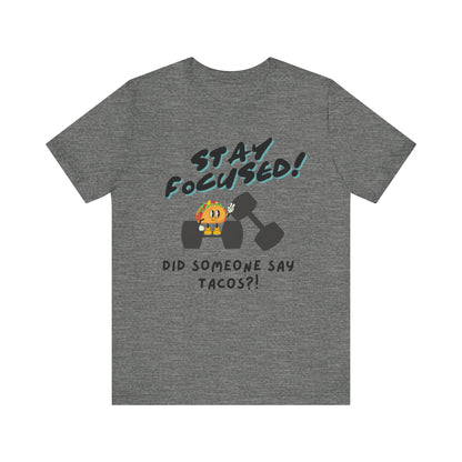 Stay Focused: Did Someone Say Tacos?-Unisex Jersey Short Sleeve Tee