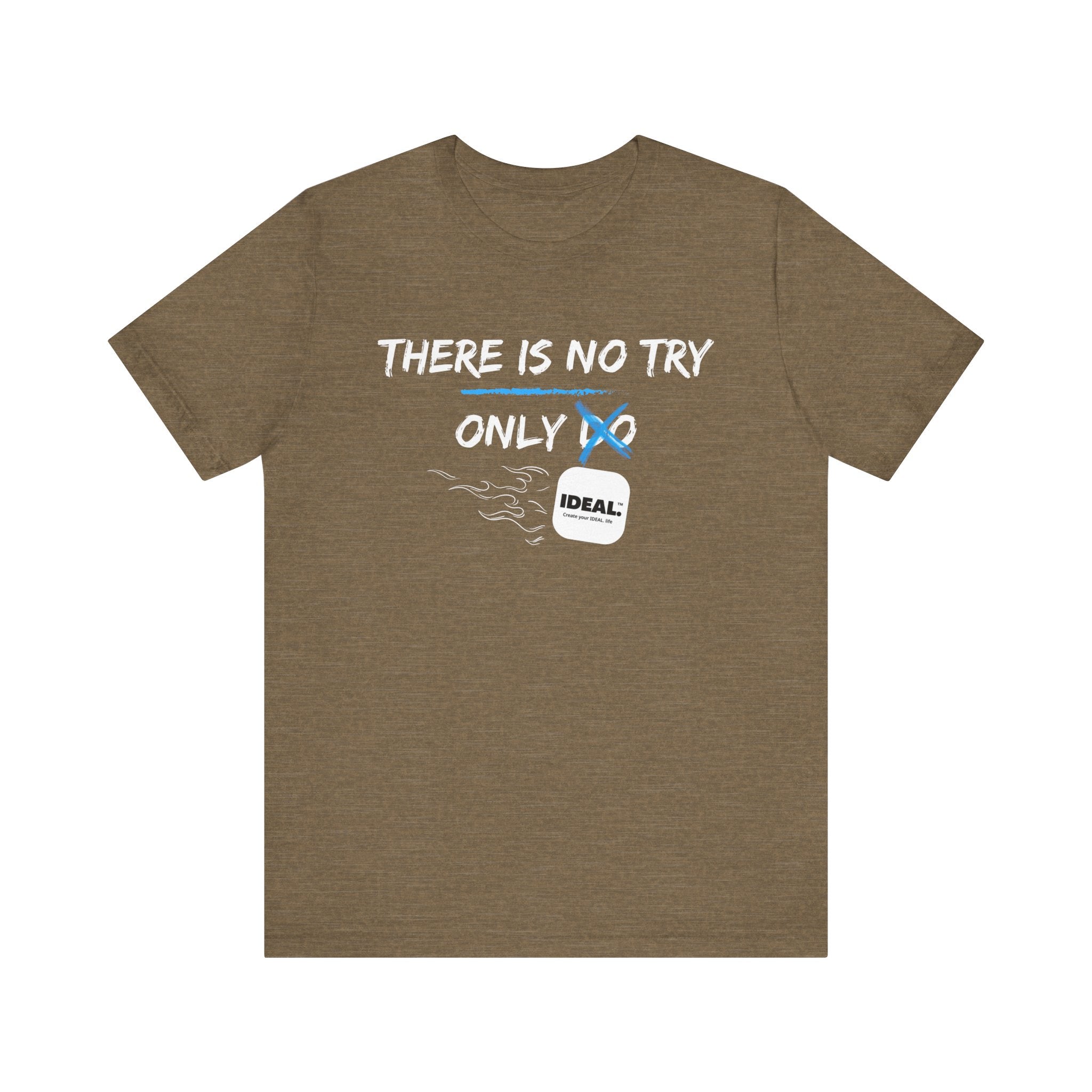 There is No Try Only Ideal-Unisex Jersey Short Sleeve Tee