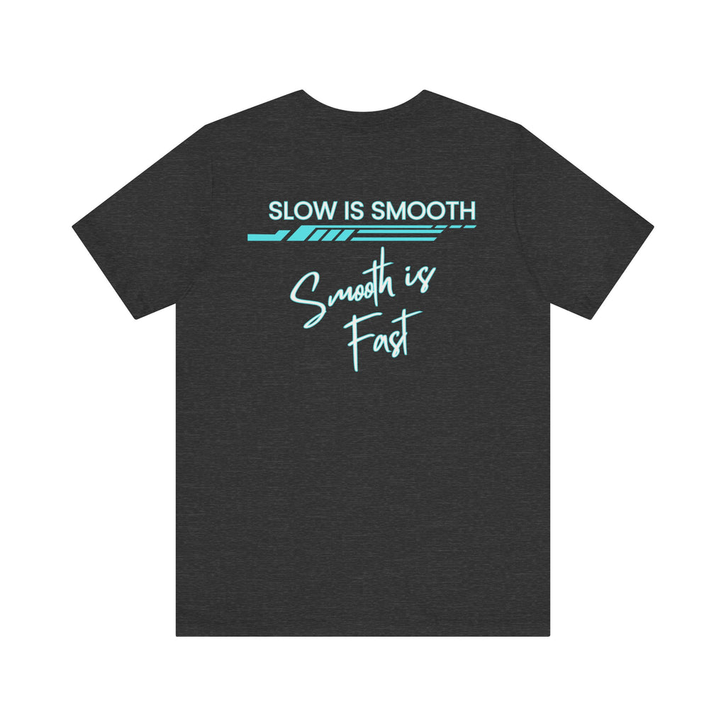 Slow is Smooth...Smooth is Fast-Double Sided Print-Unisex Jersey Short Sleeve Tee