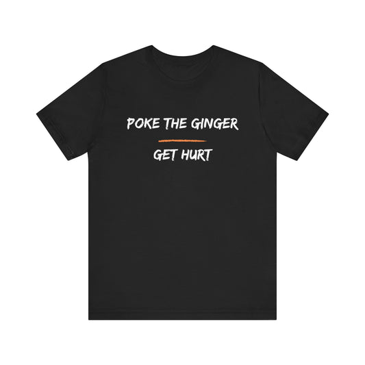 Poke the Ginger: Get Hurt-Unisex Jersey Short Sleeve Tee