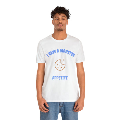 I Have a Monster Appetite (2 Sided Print w/Cookie on Top Back)Unisex Jersey Tee