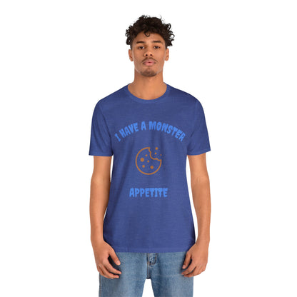 I Have a Monster Appetite (2 Sided Print w/Cookie on Top Back)Unisex Jersey Tee