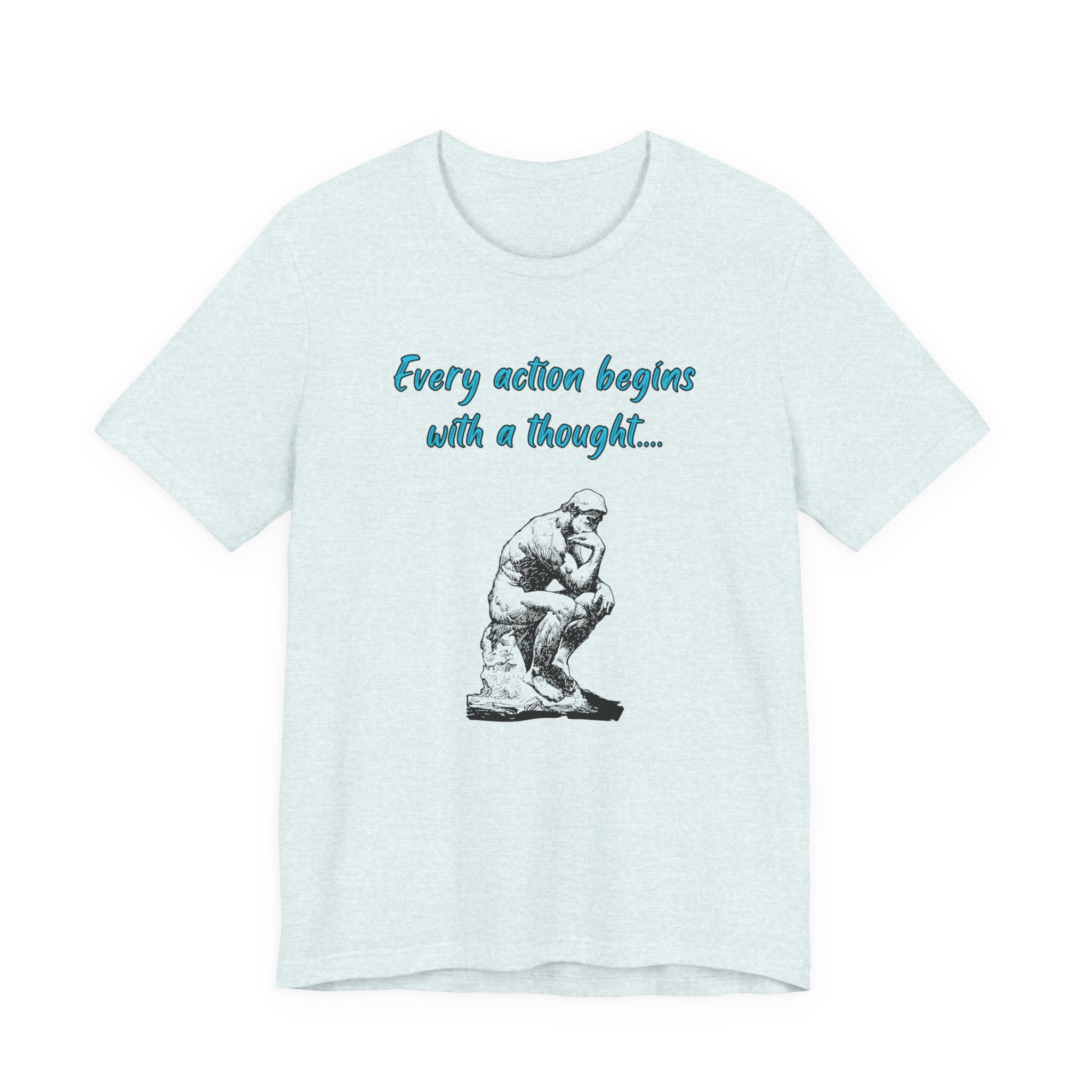 Every Action Begins with a Thought-Unisex Jersey Short Sleeve Tee