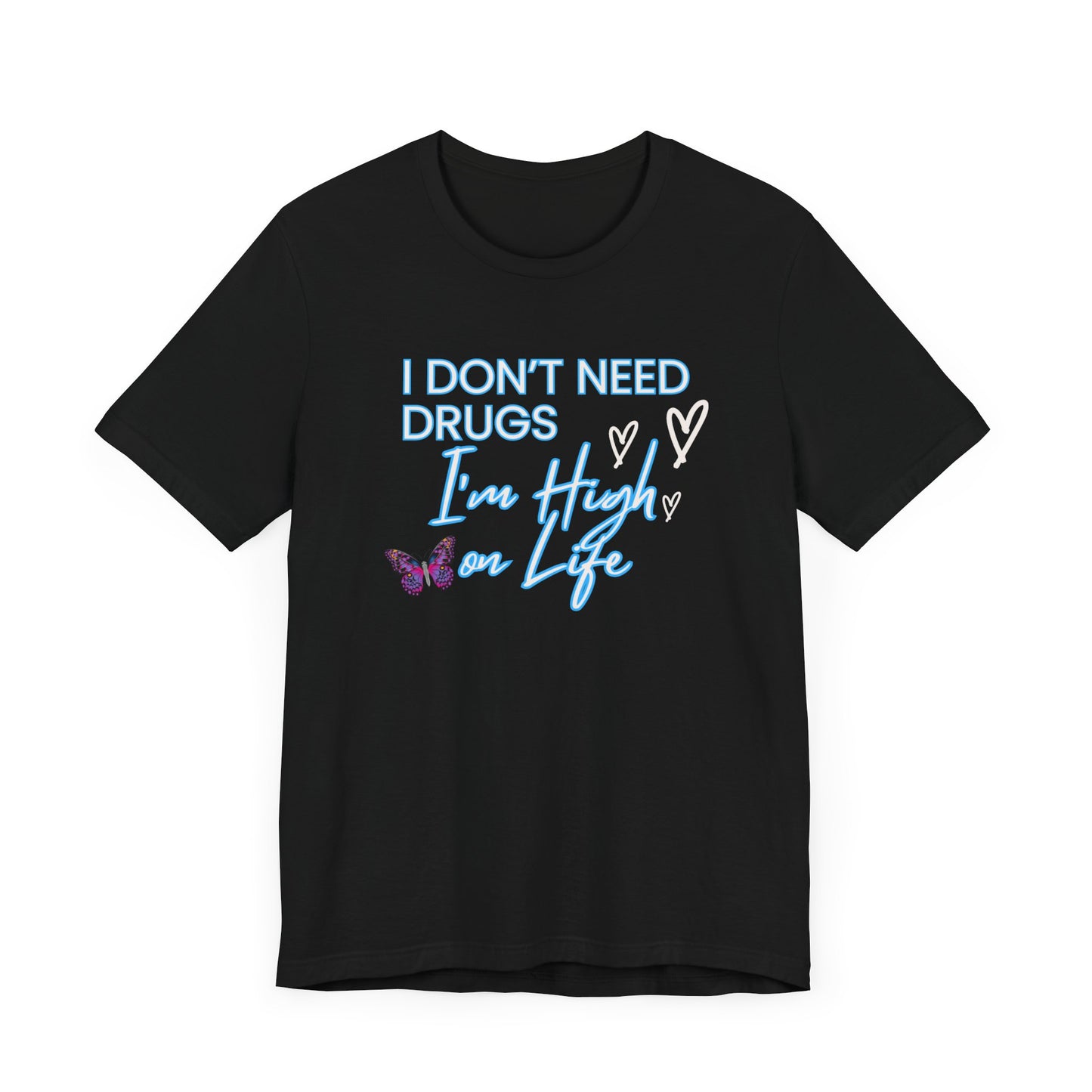 I Don't Need Drugs I'm High on Life-Unisex Jersey Short Sleeve Tee