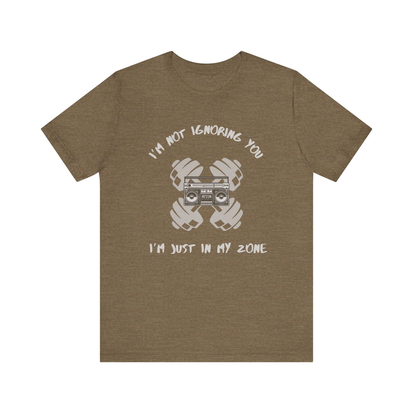 I'm Not Ignoring You...I'm Just in My Zone-Unisex Jersey Short Sleeve Tee