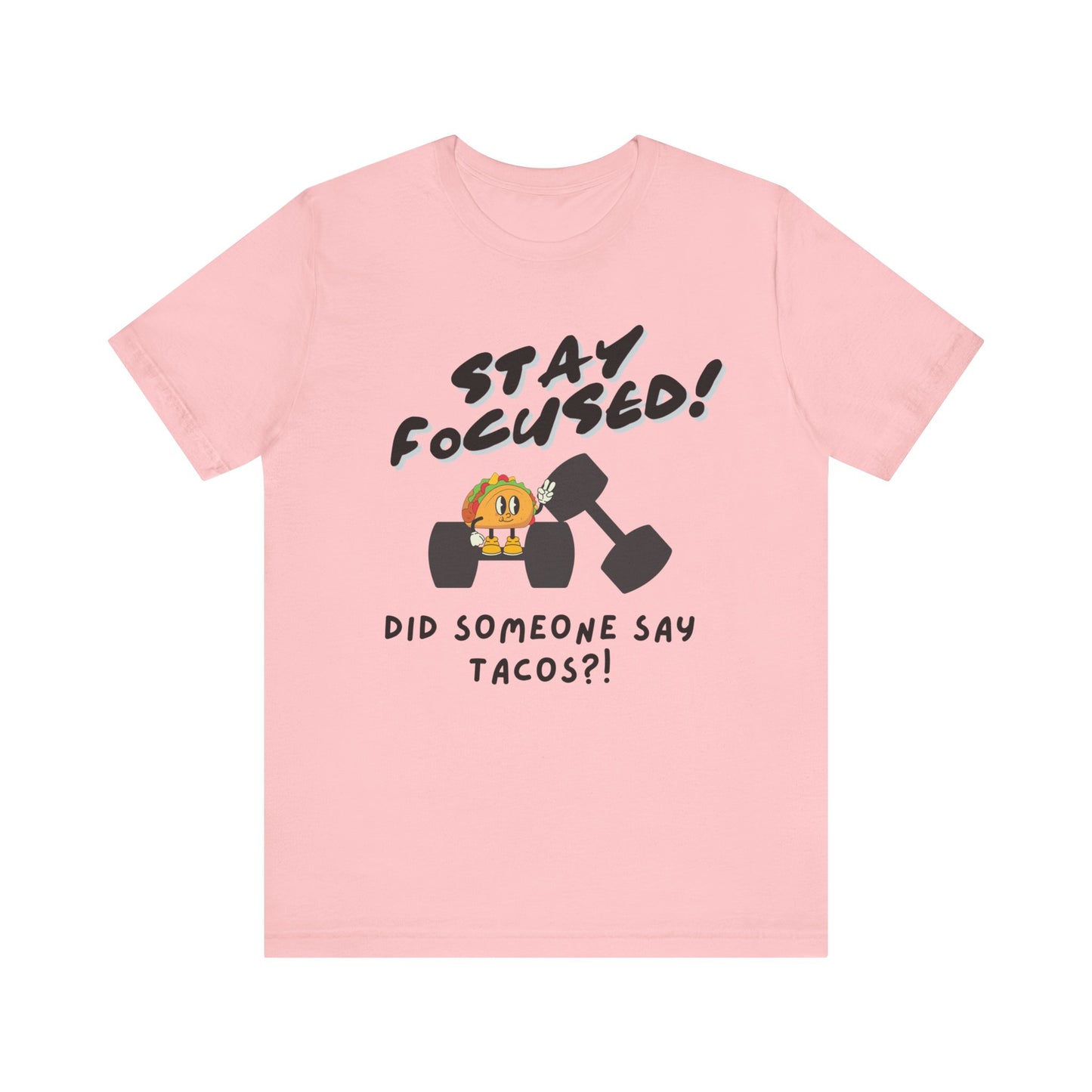 Stay Focused: Did Someone Say Tacos?-Unisex Jersey Short Sleeve Tee