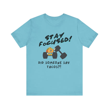 Stay Focused: Did Someone Say Tacos?-Unisex Jersey Short Sleeve Tee