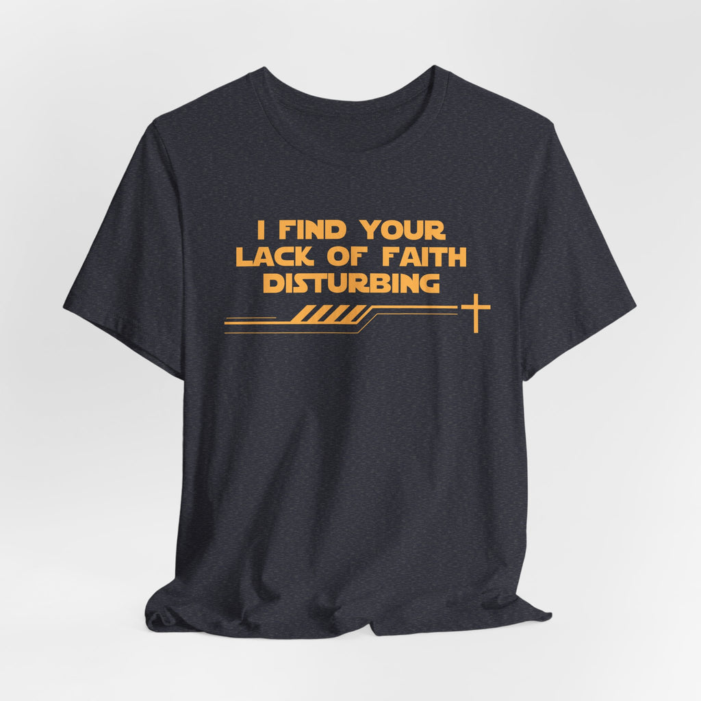I Find Your Lack of Faith Disturbing-Unisex Jersey Short Sleeve Tee