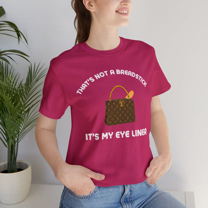 That's Not a Breadstick It's My Eye Liner-Unisex Jersey Short Sleeve Tee