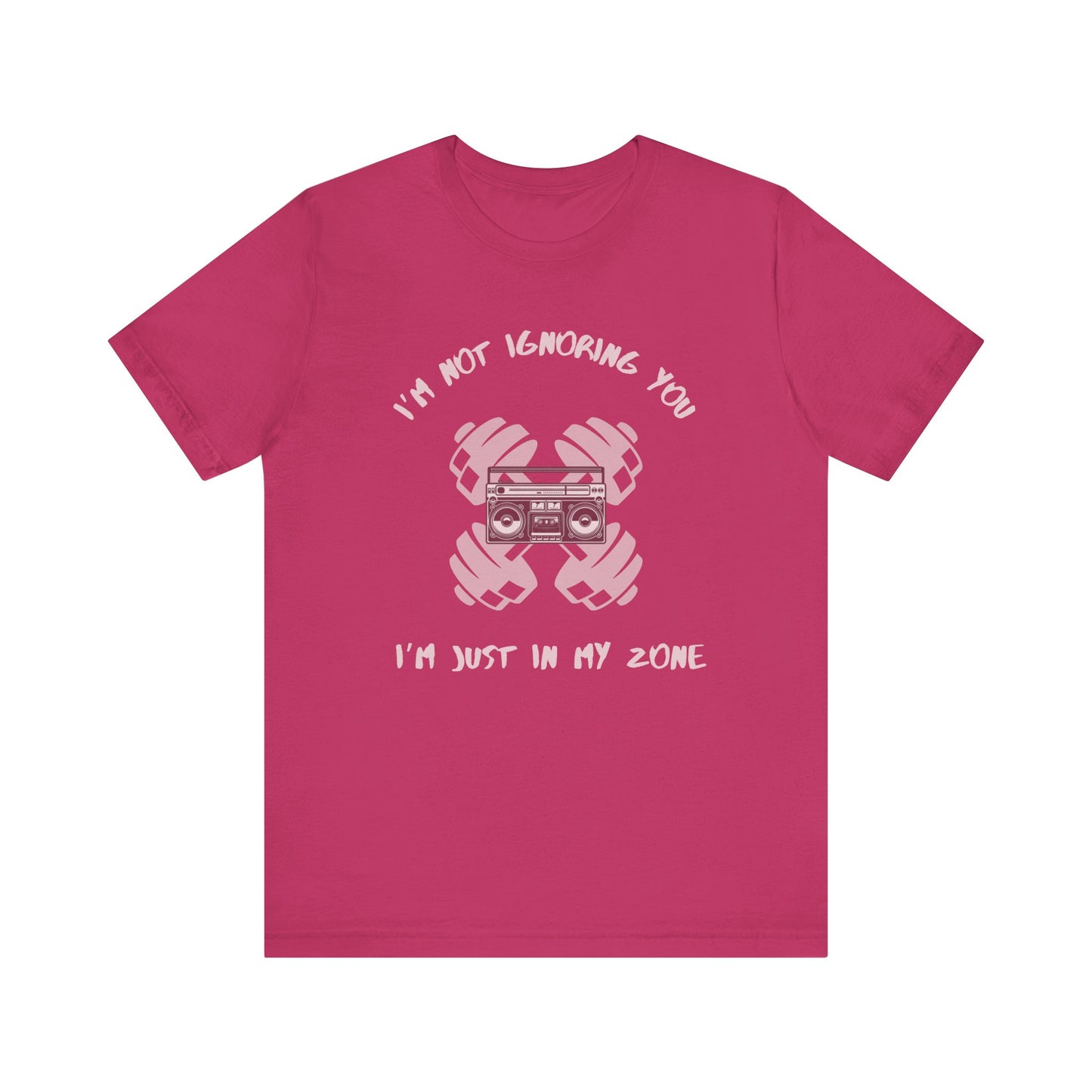 I'm Not Ignoring You...I'm Just in My Zone-Unisex Jersey Short Sleeve Tee