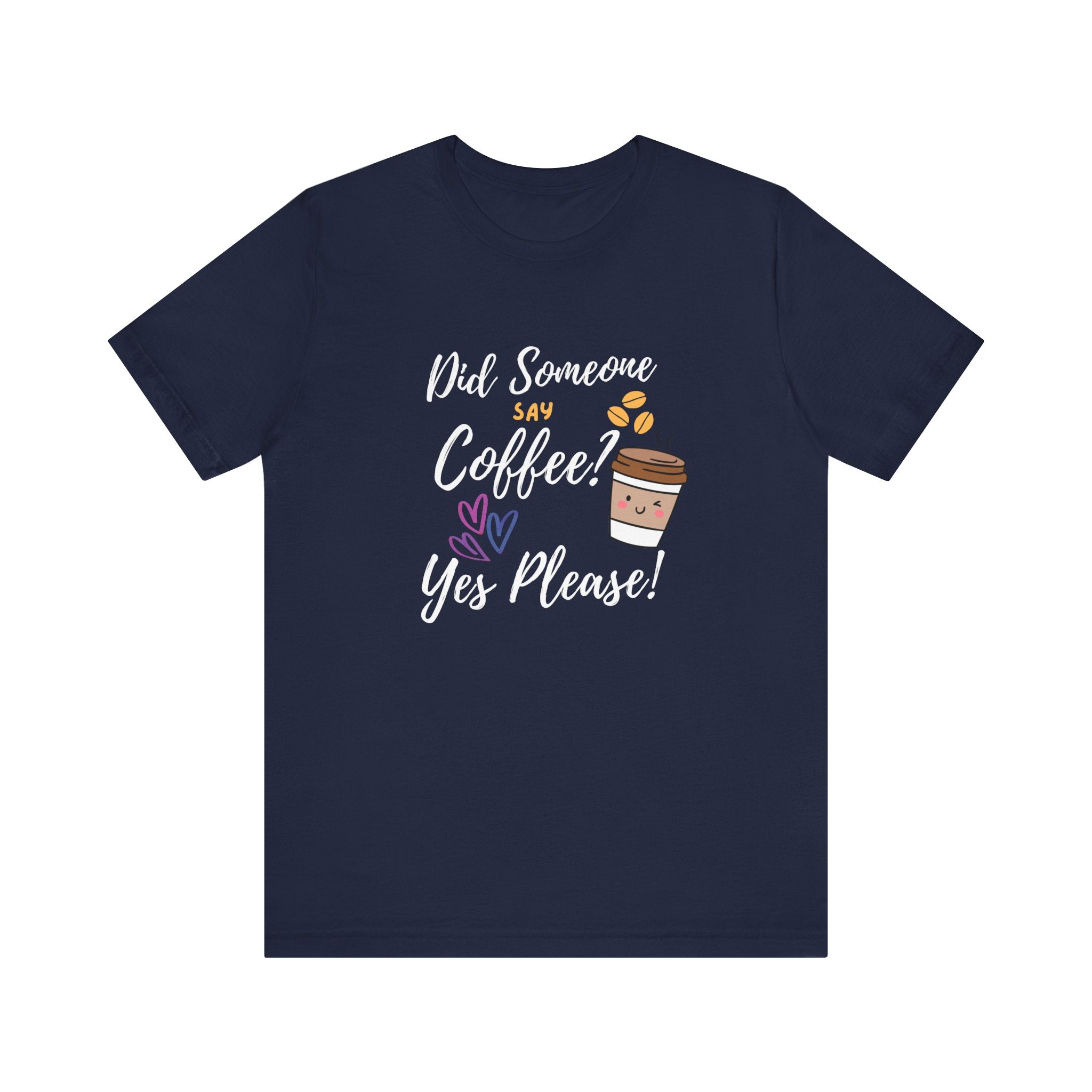Did Someone Say Coffee?  Yes Please!-Double Sided Print-Unisex Jersey Short Sleeve Tee