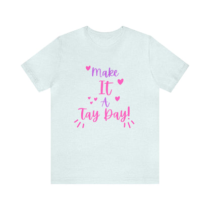 Make It a Tay Day!-Unisex Jersey Tee