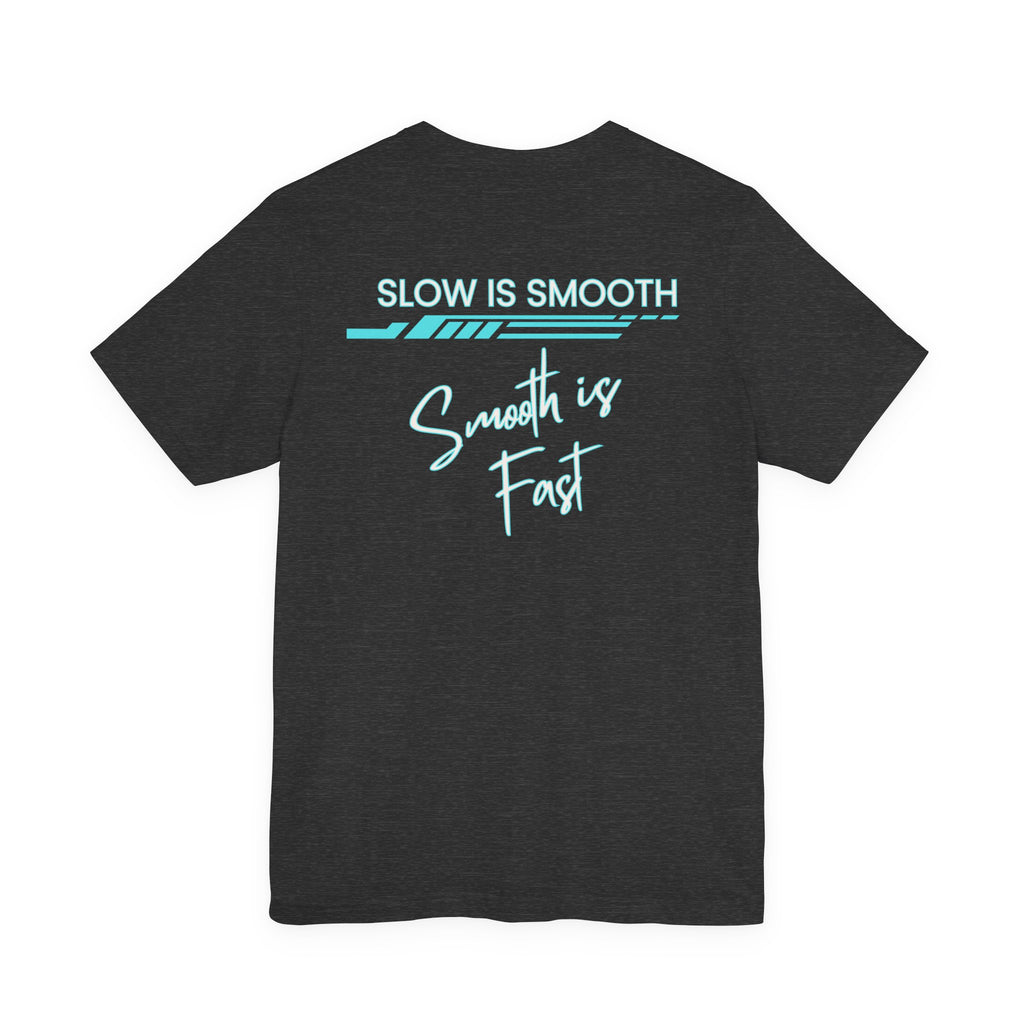 Slow is Smooth...Smooth is Fast-Double Sided Print-Unisex Jersey Short Sleeve Tee