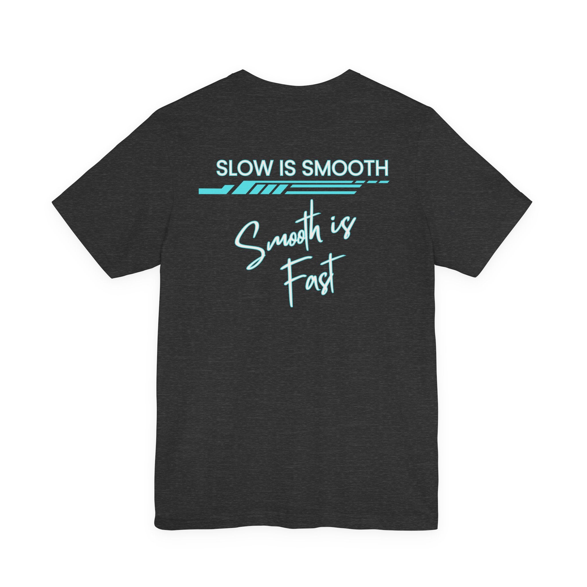 Slow is Smooth...Smooth is Fast-Double Sided Print-Unisex Jersey Short Sleeve Tee