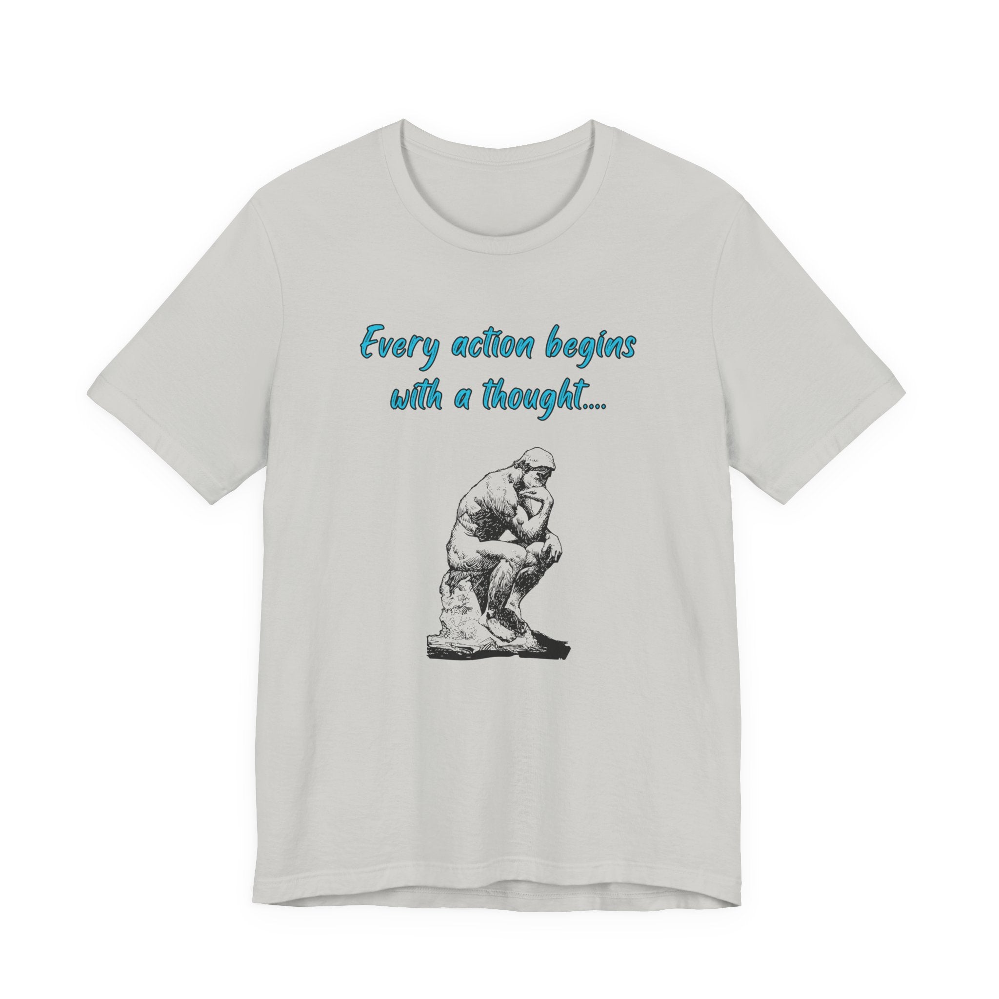 Every Action Begins with a Thought-Unisex Jersey Short Sleeve Tee