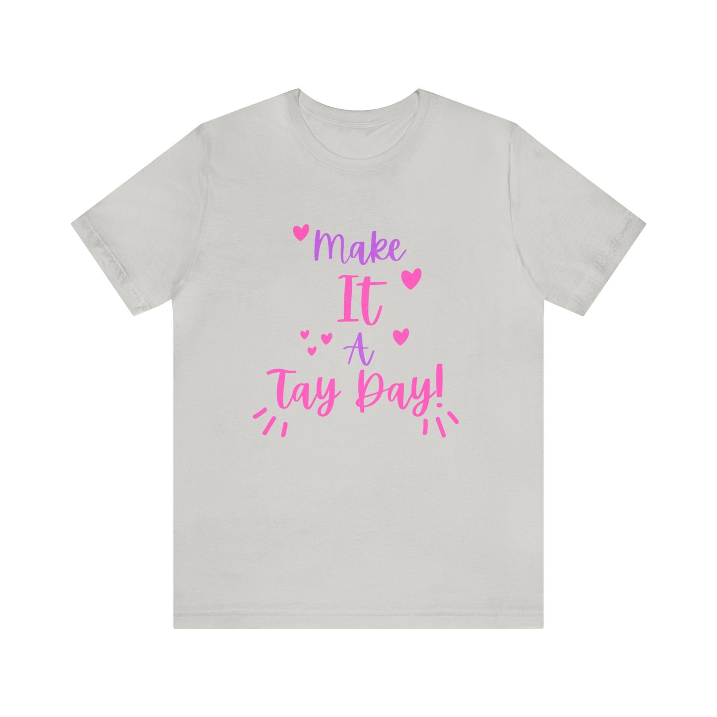 Make It a Tay Day!-Unisex Jersey Tee