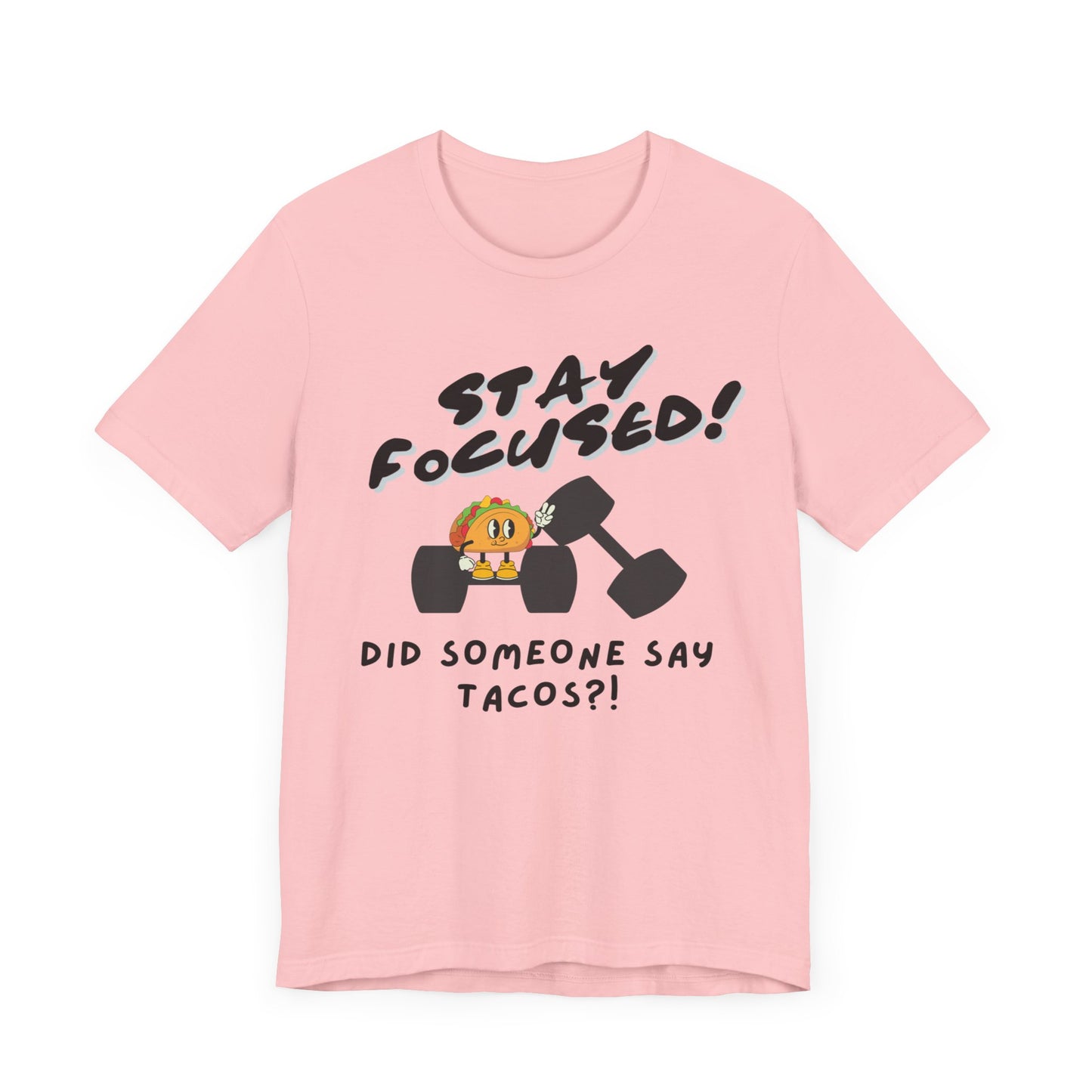 Stay Focused: Did Someone Say Tacos?-Unisex Jersey Short Sleeve Tee