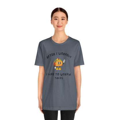 After I Workout I Like to Workin Tacos-Fun Exercise/Gym TShirt for Him or Her