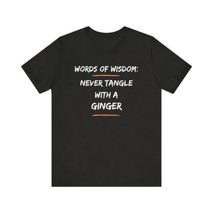 Words of Wisdom: Never Tangle with a Ginger-Unisex Jersey Short Sleeve Tee