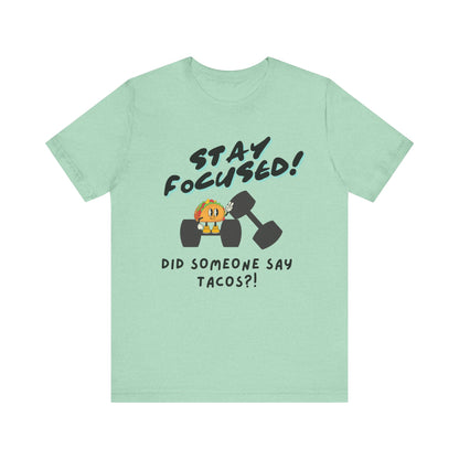 Stay Focused: Did Someone Say Tacos?-Unisex Jersey Short Sleeve Tee