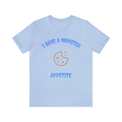 I Have a Monster Appetite (2 Sided Print w/Cookie on Top Back)Unisex Jersey Tee