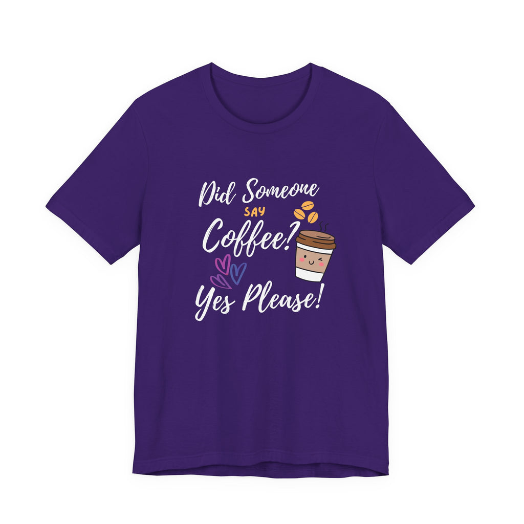 Did Someone Say Coffee?  Yes Please!-Double Sided Print-Unisex Jersey Short Sleeve Tee