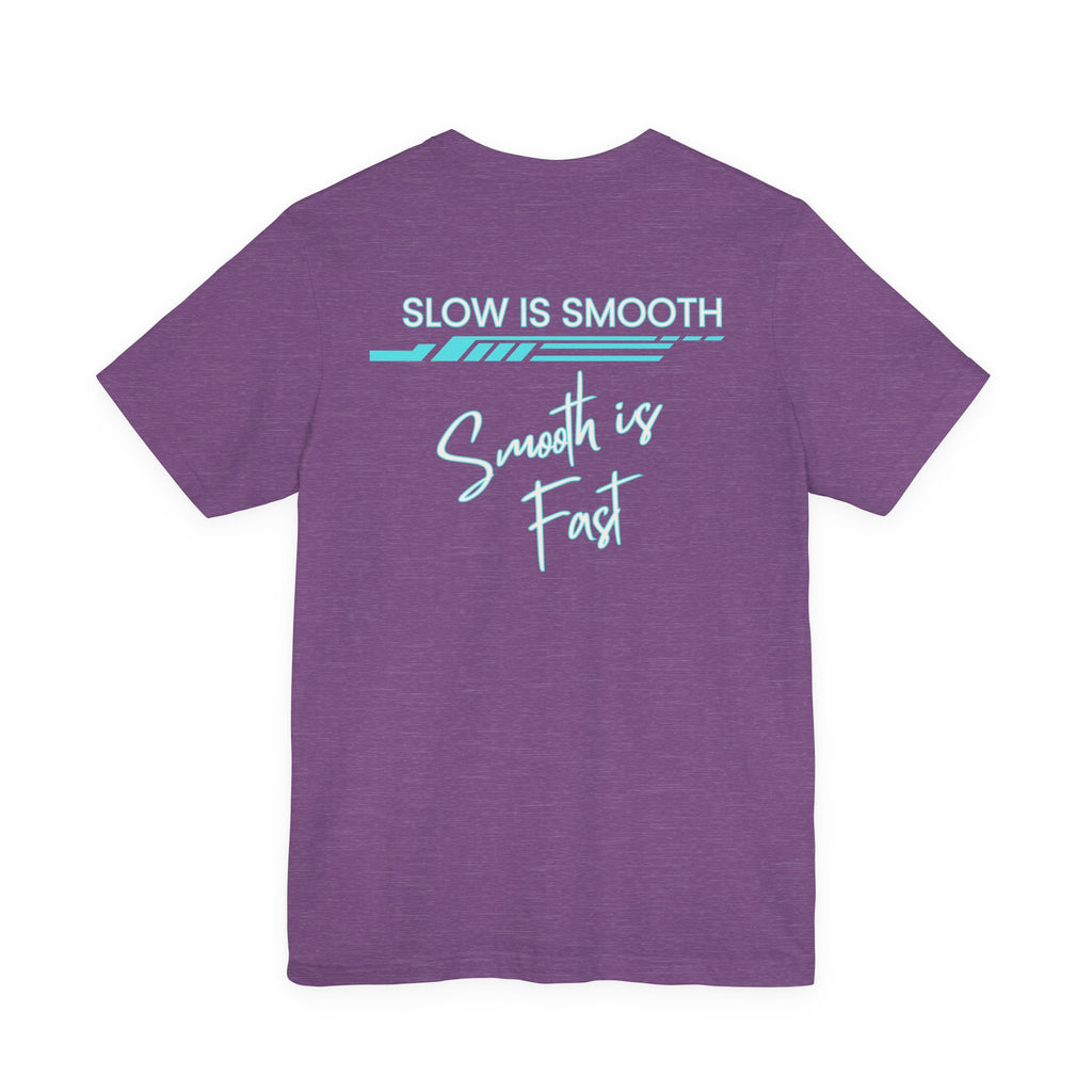 Slow is Smooth...Smooth is Fast-Double Sided Print-Unisex Jersey Short Sleeve Tee