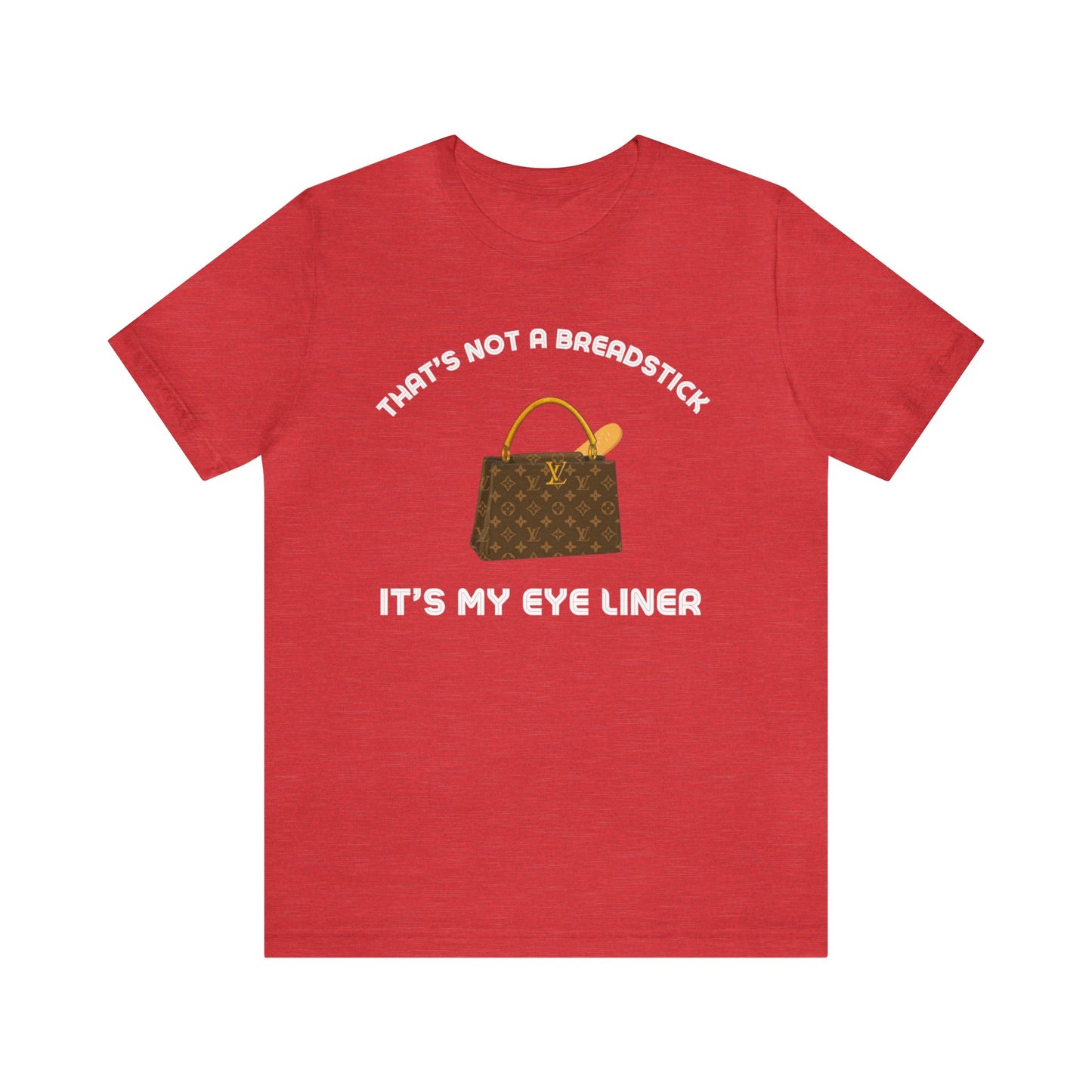 That's Not a Breadstick It's My Eye Liner-Unisex Jersey Short Sleeve Tee