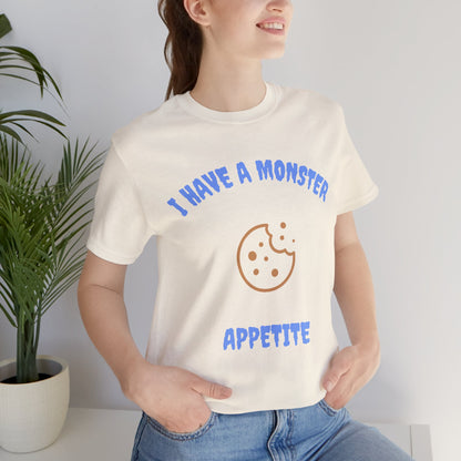 I Have a Monster Appetite (2 Sided Print w/Cookie on Top Back)Unisex Jersey Tee