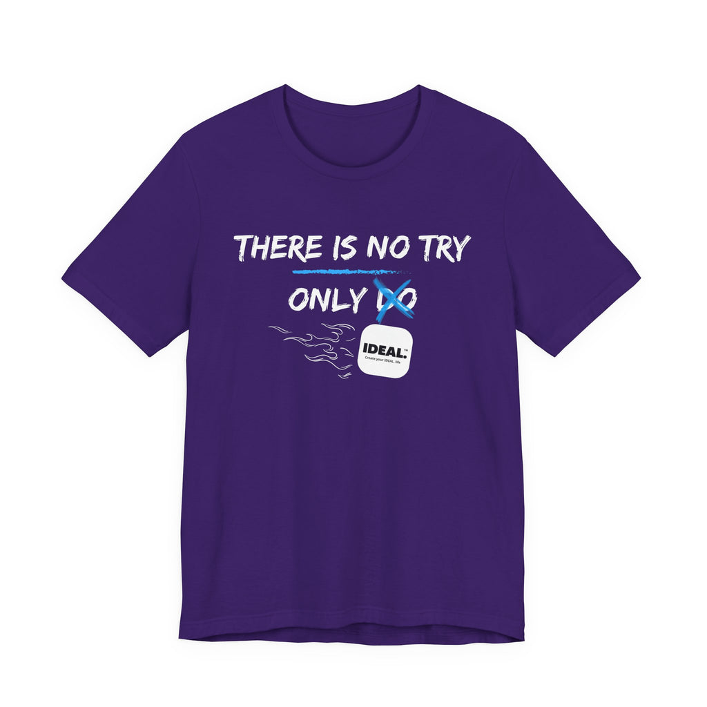 There is No Try Only Ideal-Unisex Jersey Short Sleeve Tee