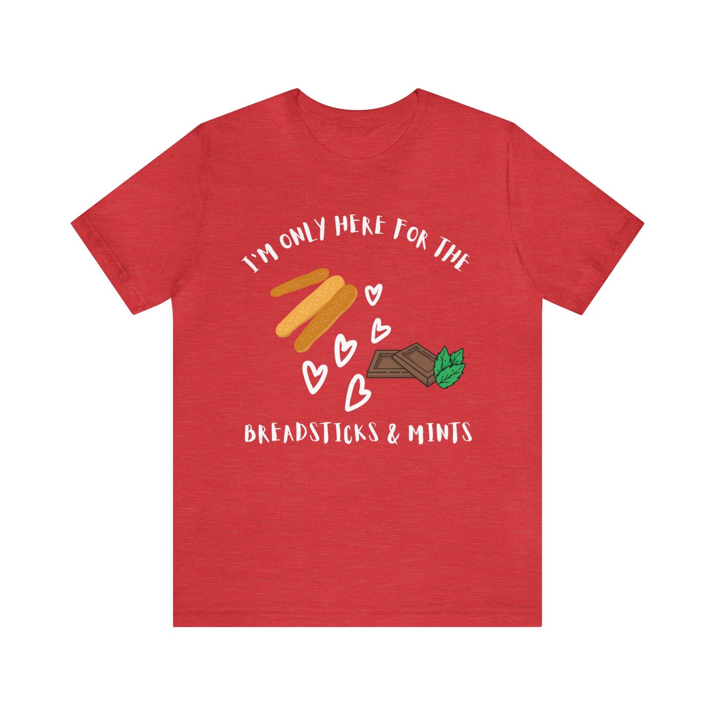 I'm Only Here for the Breadsticks and Mints-Unisex Jersey Short Sleeve Tee