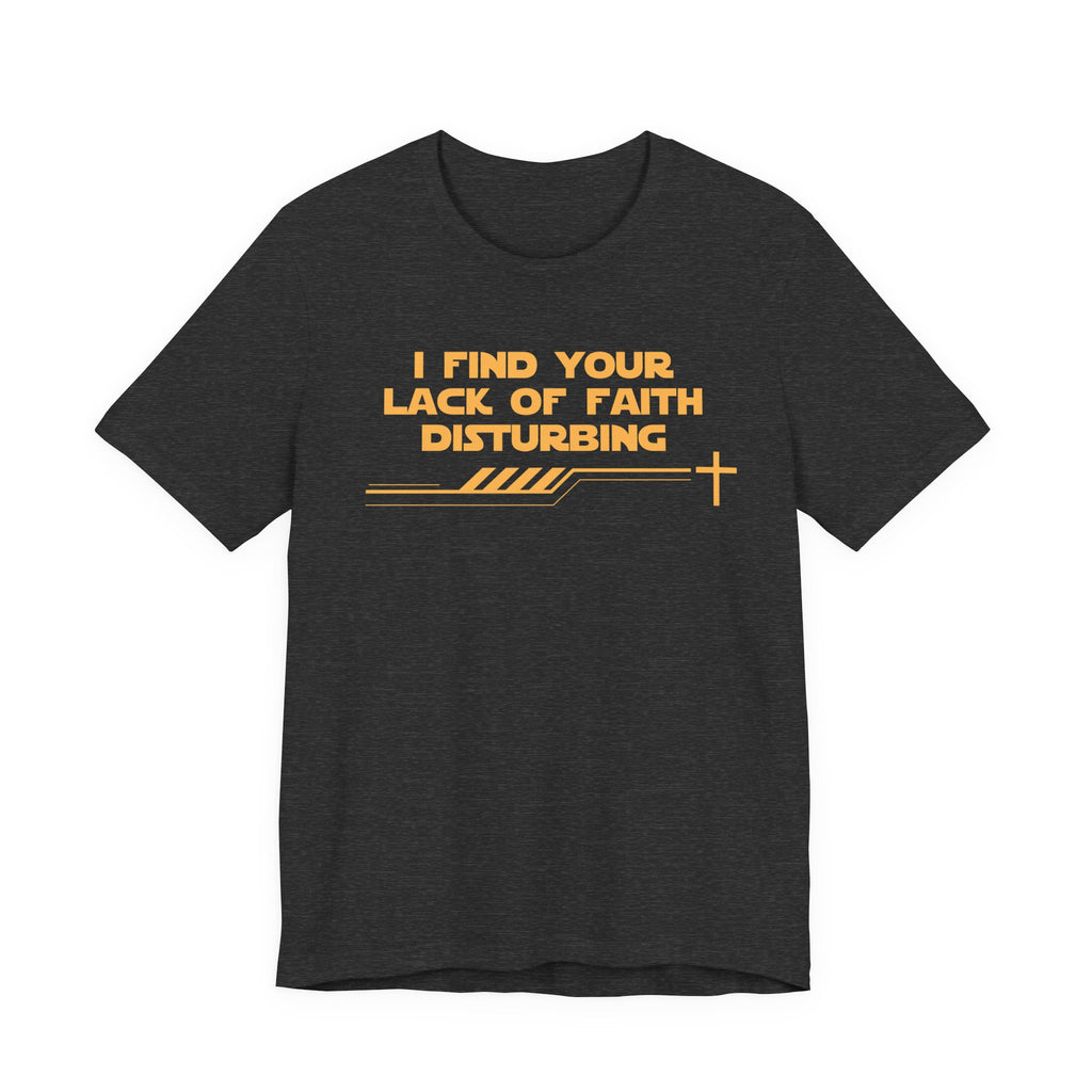 I Find Your Lack of Faith Disturbing-Unisex Jersey Short Sleeve Tee