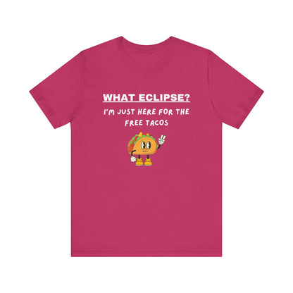 What Eclipse?  I'm Just Here for the Free Tacos-Unisex Jersey Short Sleeve Tee