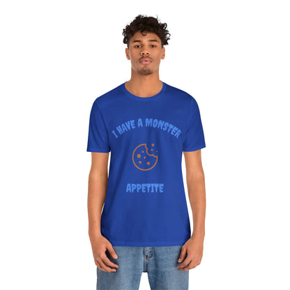 I Have a Monster Appetite (2 Sided Print w/Cookie on Top Back)Unisex Jersey Tee