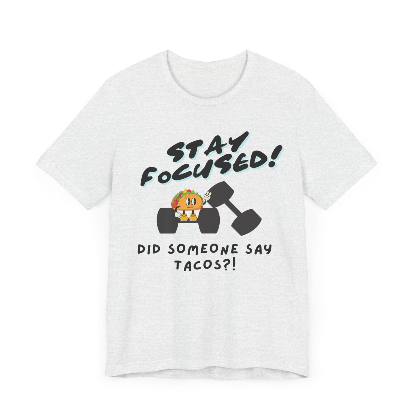 Stay Focused: Did Someone Say Tacos?-Unisex Jersey Short Sleeve Tee