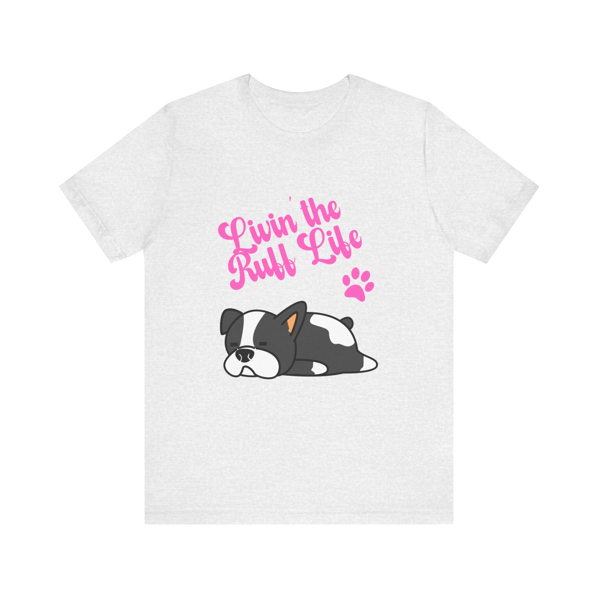 Livin' the Ruff Life- Unisex Jersey Short Sleeve Tee