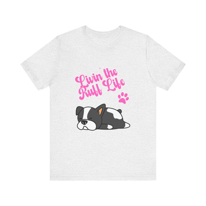 Livin' the Ruff Life- Unisex Jersey Short Sleeve Tee