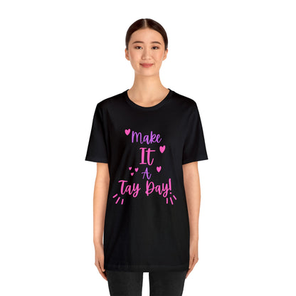 Make It a Tay Day!-Unisex Jersey Tee