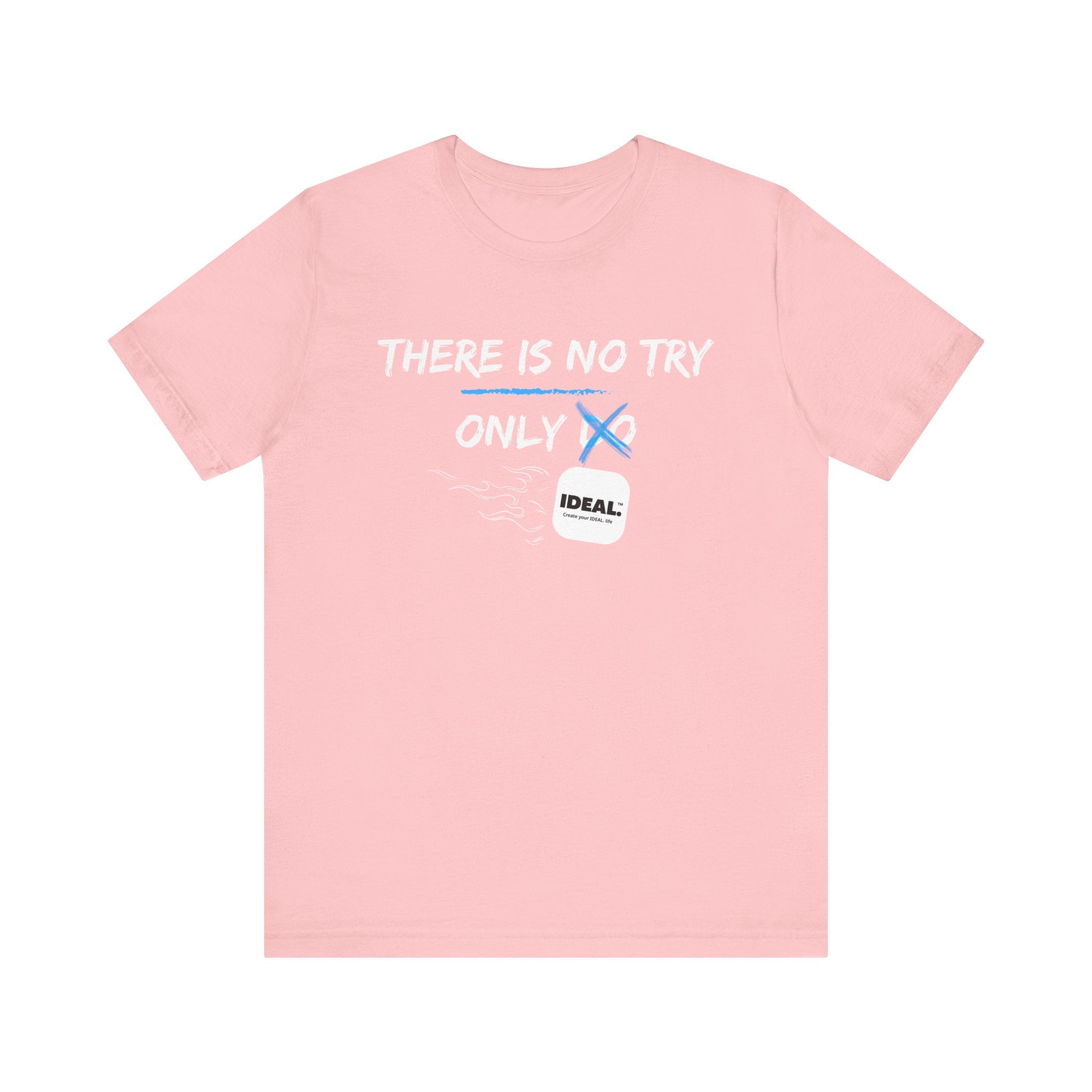 There is No Try Only Ideal-Unisex Jersey Short Sleeve Tee