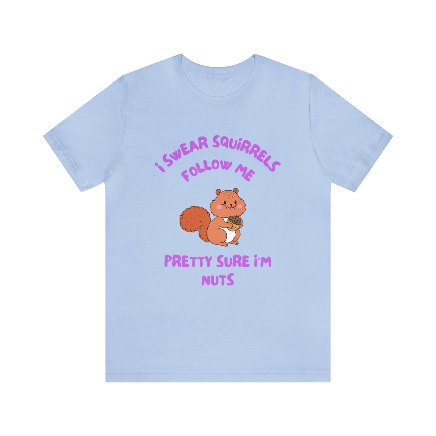 I Swear Squirrels Follow Me-Unisex Jersey Short Sleeve Tee