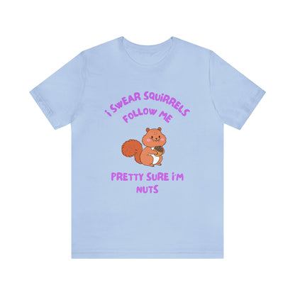 I Swear Squirrels Follow Me-Unisex Jersey Short Sleeve Tee