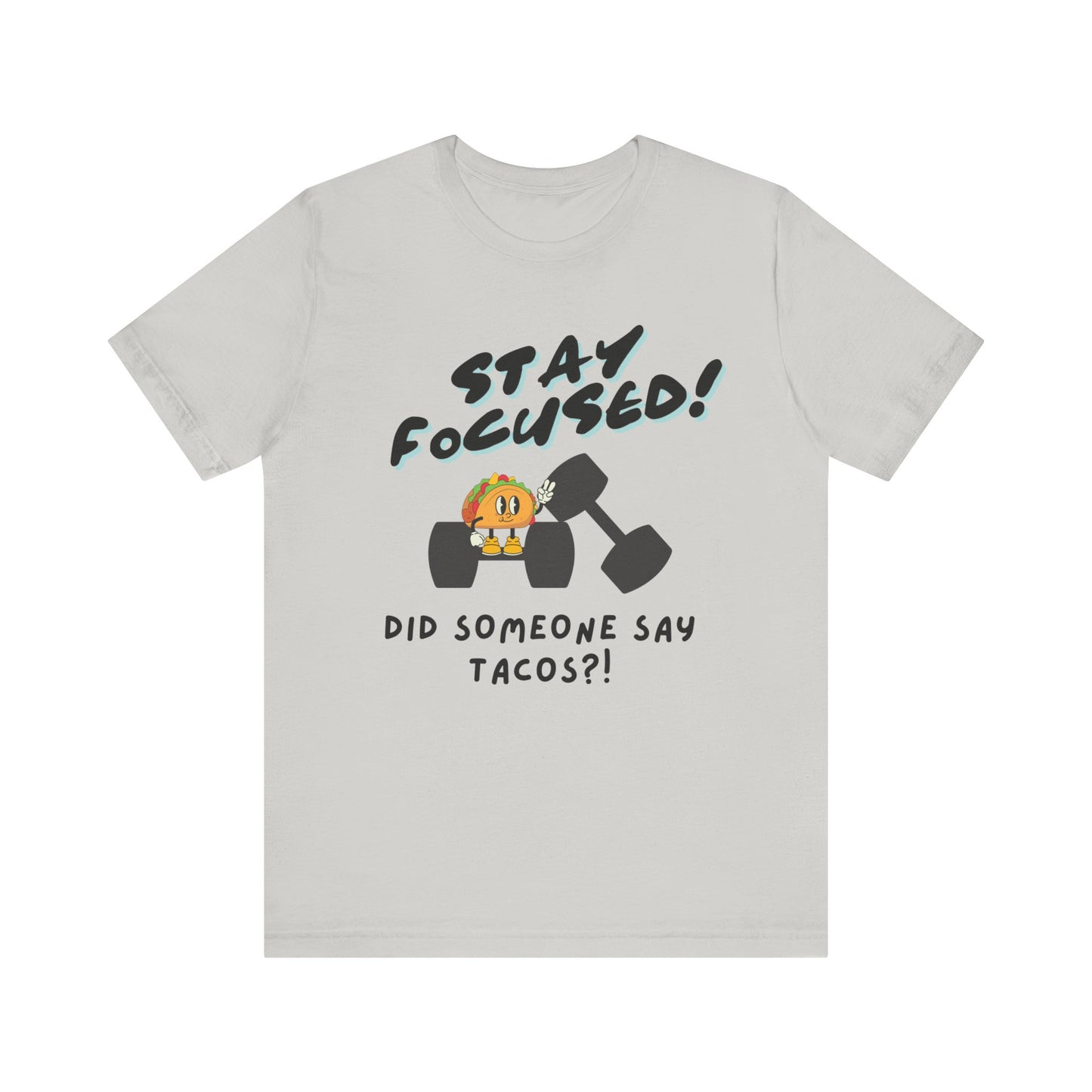 Stay Focused: Did Someone Say Tacos?-Unisex Jersey Short Sleeve Tee