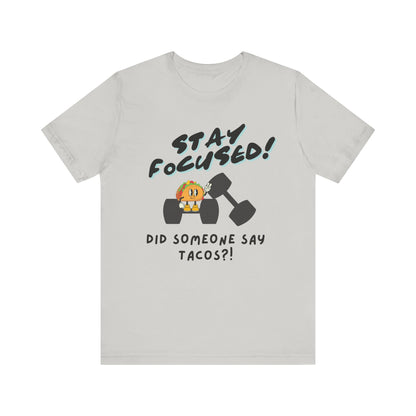 Stay Focused: Did Someone Say Tacos?-Unisex Jersey Short Sleeve Tee