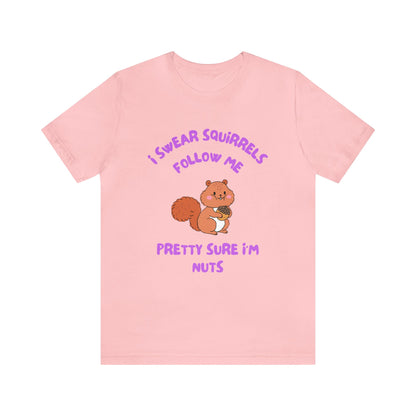 I Swear Squirrels Follow Me-Unisex Jersey Short Sleeve Tee