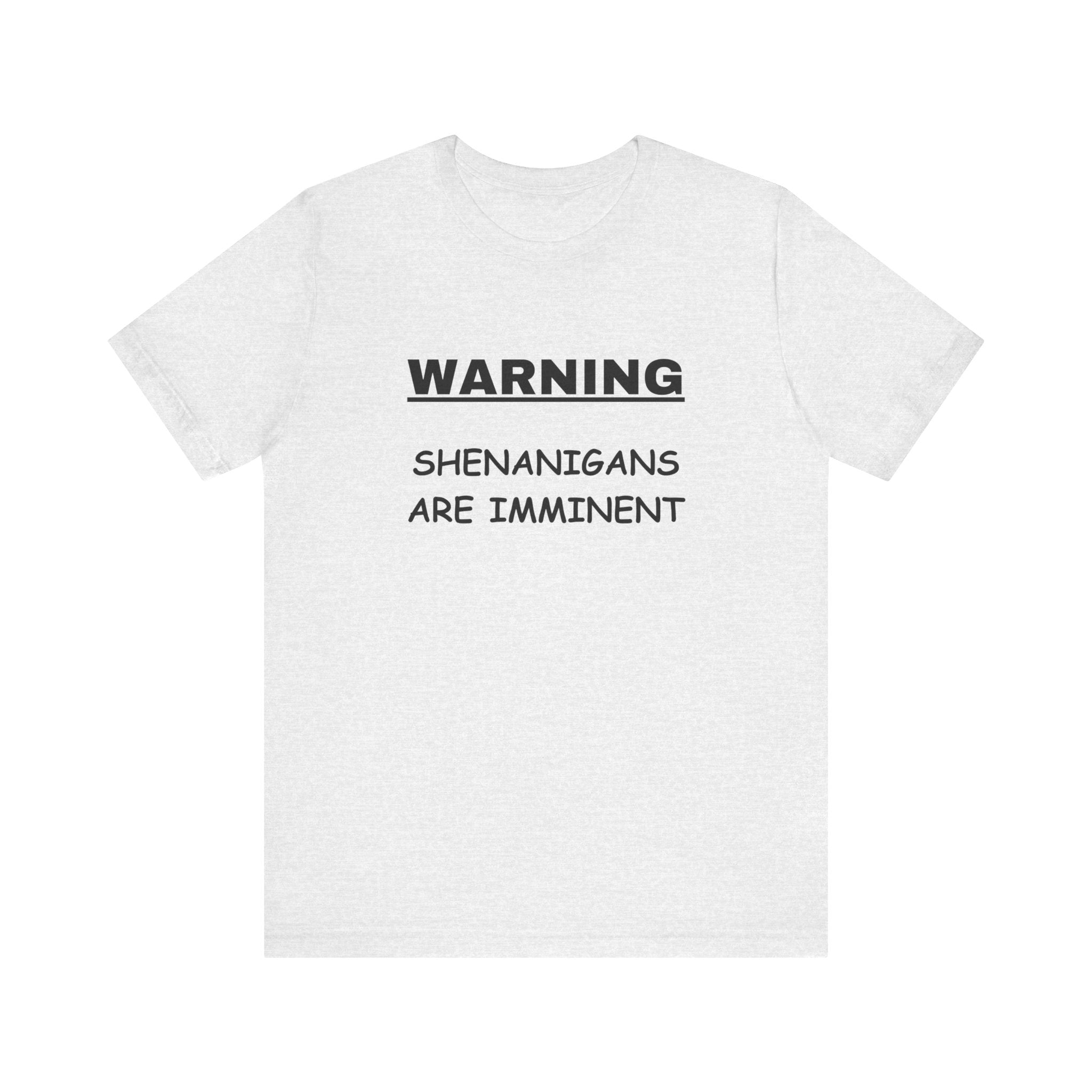 WARNING: Shenanigans are Imminent-Unisex Short Sleeve Tee