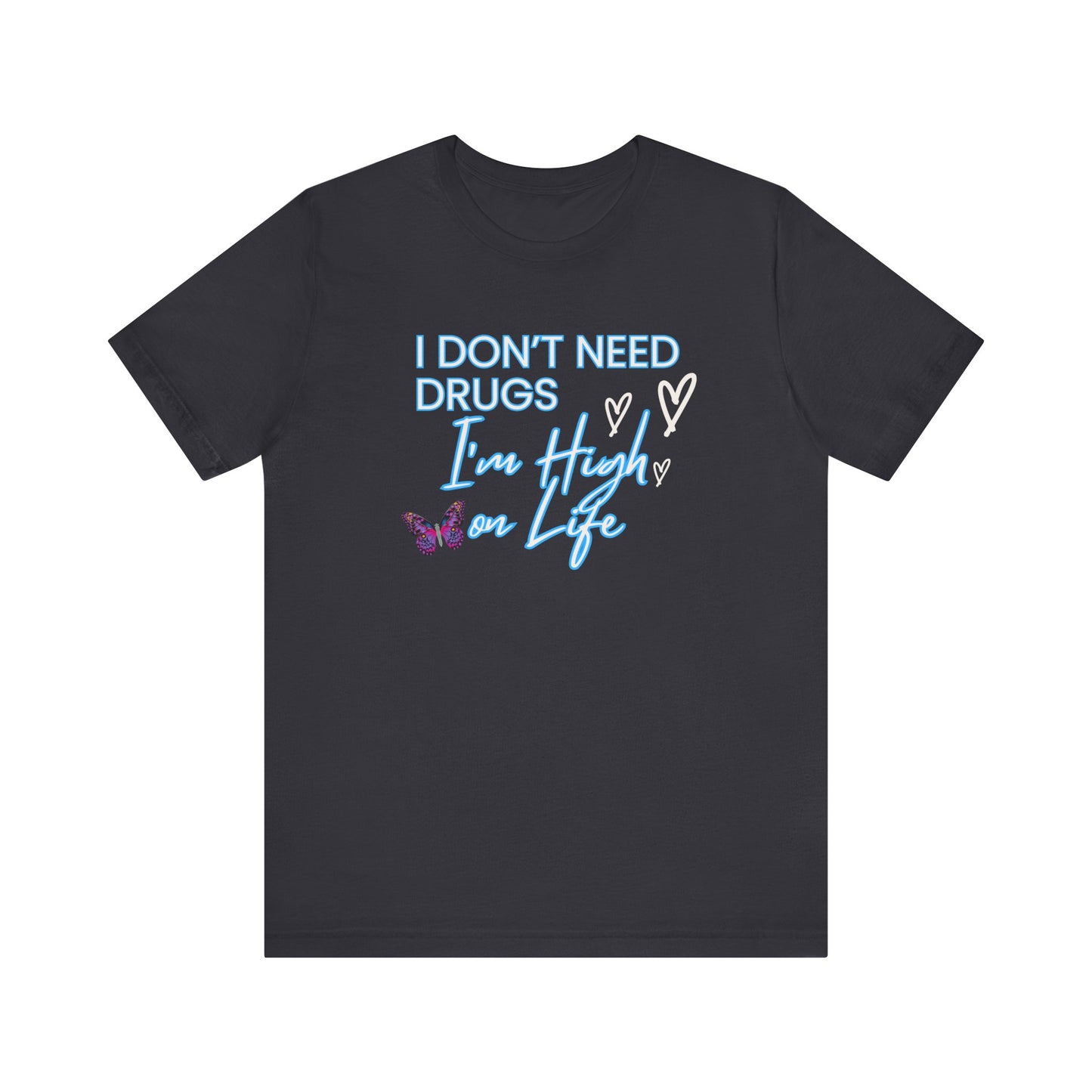 I Don't Need Drugs I'm High on Life-Unisex Jersey Short Sleeve Tee