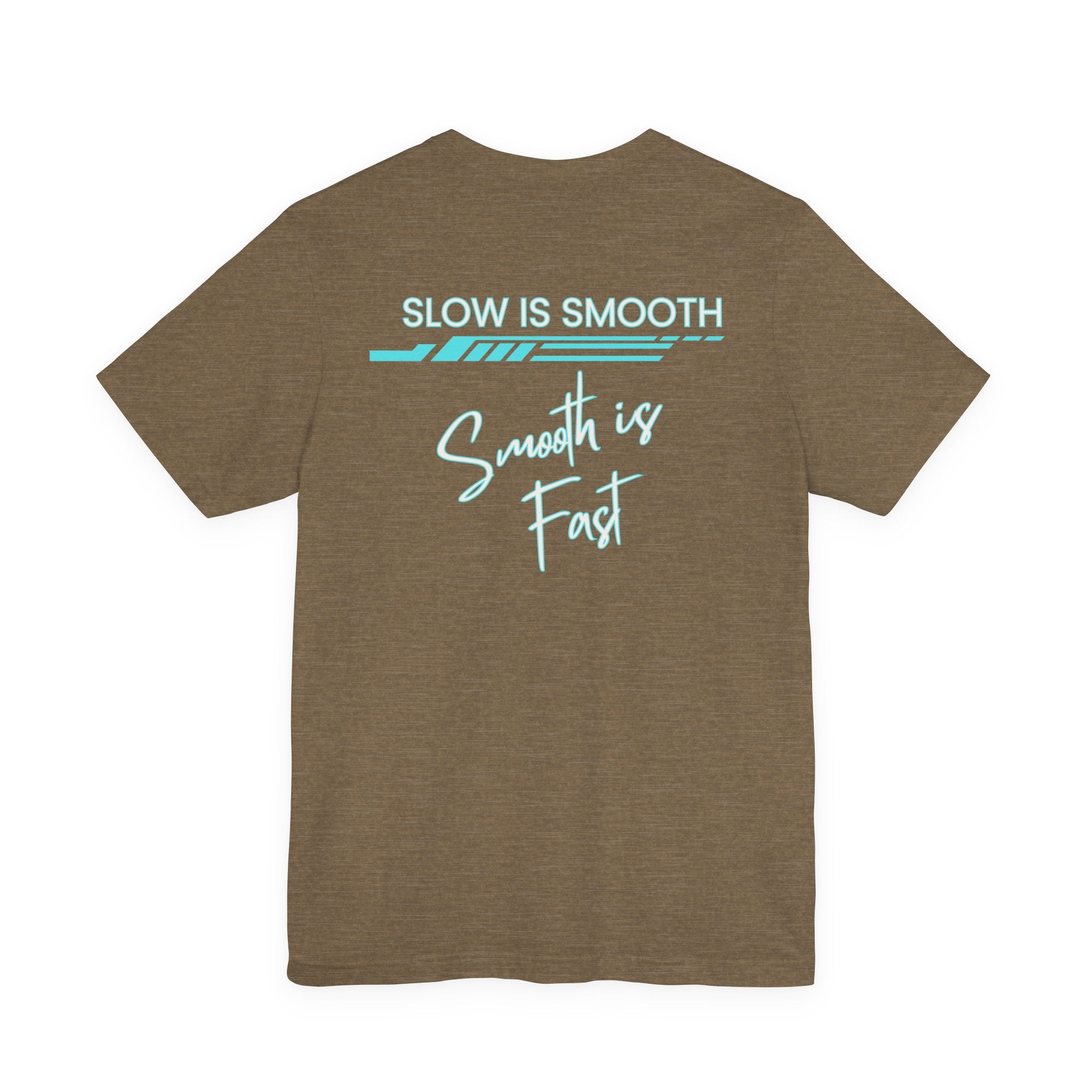 Slow is Smooth...Smooth is Fast-Double Sided Print-Unisex Jersey Short Sleeve Tee
